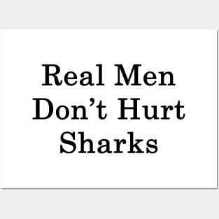 Real Men Don't Hurt Sharks Posters and Art